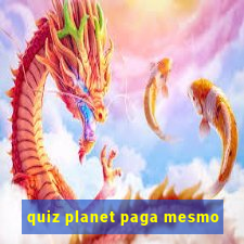 quiz planet paga mesmo